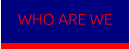WHO ARE WE