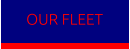OUR FLEET